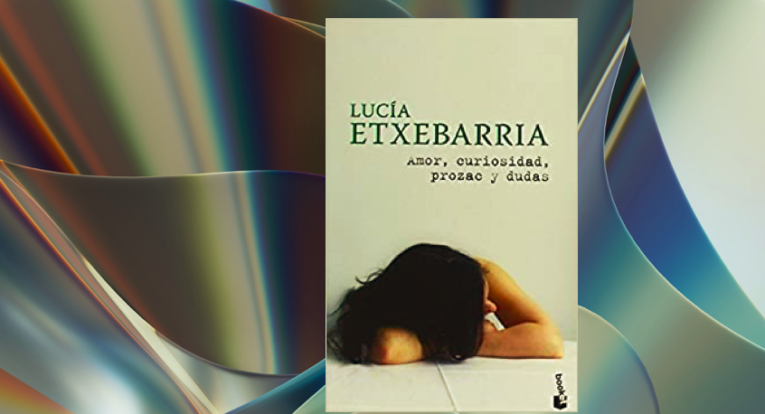 Amor, prozac, curiosidad y dudas – Lucía Extebarria